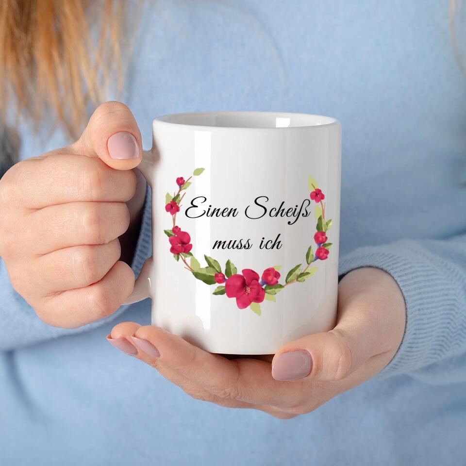 Einen Scheiß muss ich Tasse