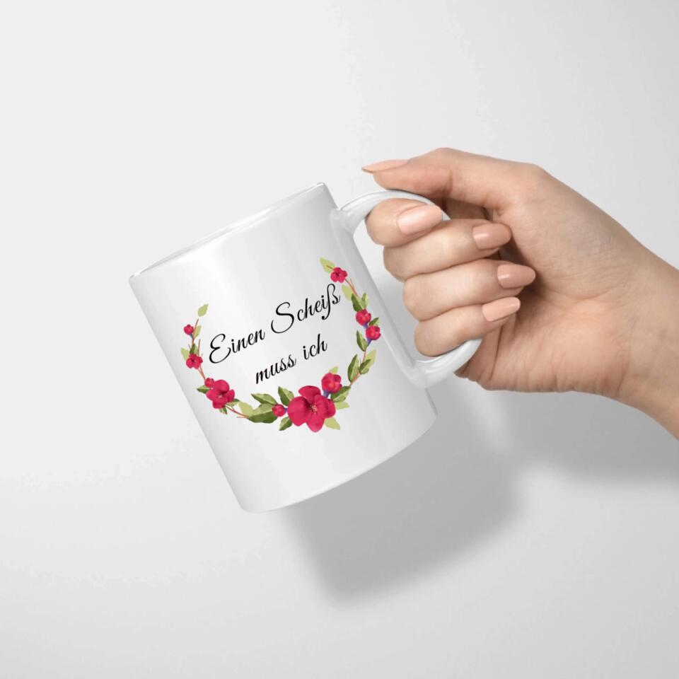 Tasse Büro lustig mit Blümchen Motiv und Spruch "Einen Scheiß muss ich".