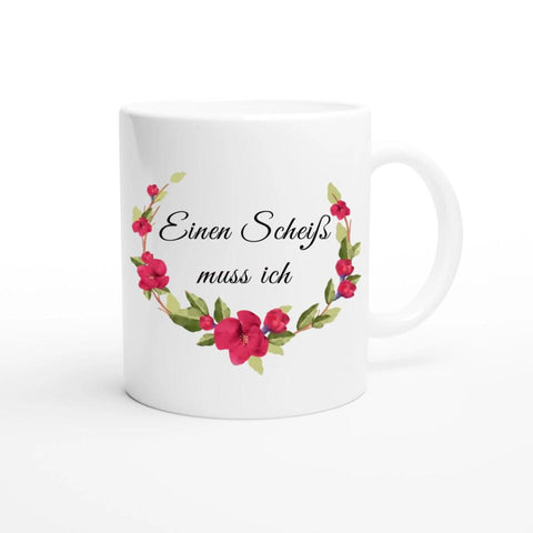 Tasse lustig mit Blümchen Motiv und Spruch "Einen Scheiß muss ich".