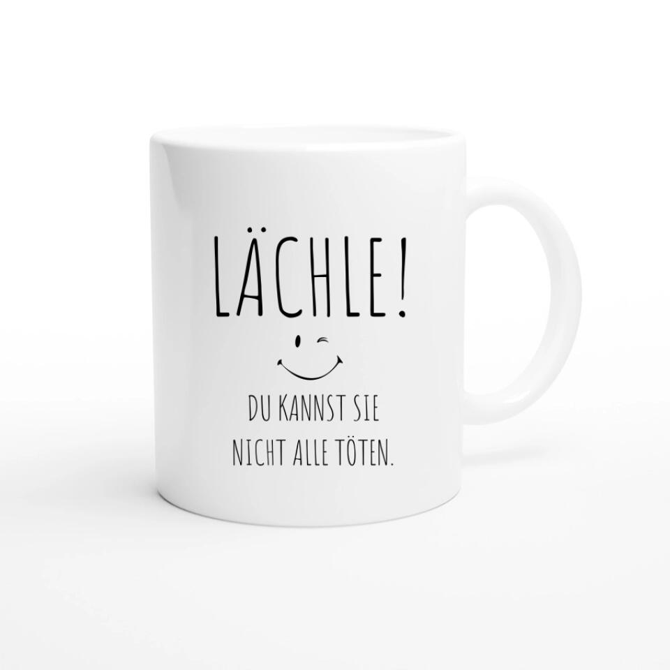 Lächle du kannst sie nicht alle töten Tasse 