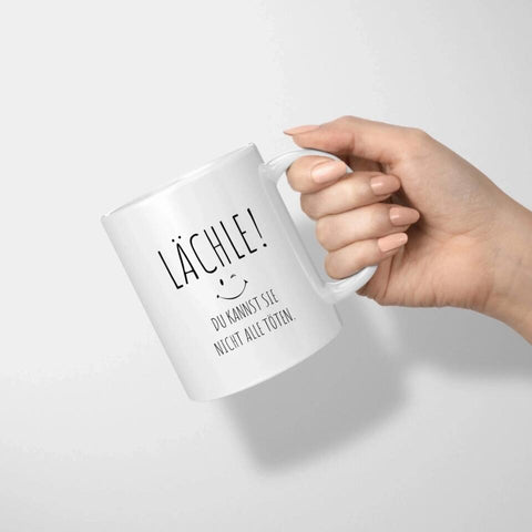 Lächle du kannst sie nicht alle töten Tasse