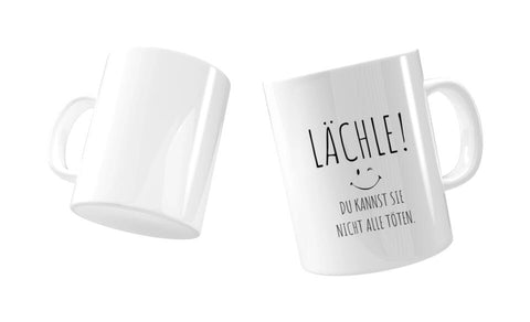 Lächle du kannst sie nicht alle töten Tasse