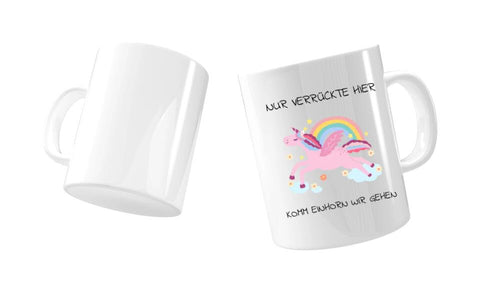 Nur verrückte hier komm Einhorn wir gehen Tasse