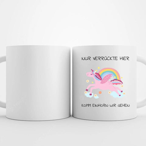 Nur verrückte hier komm Einhorn wir gehen Tasse