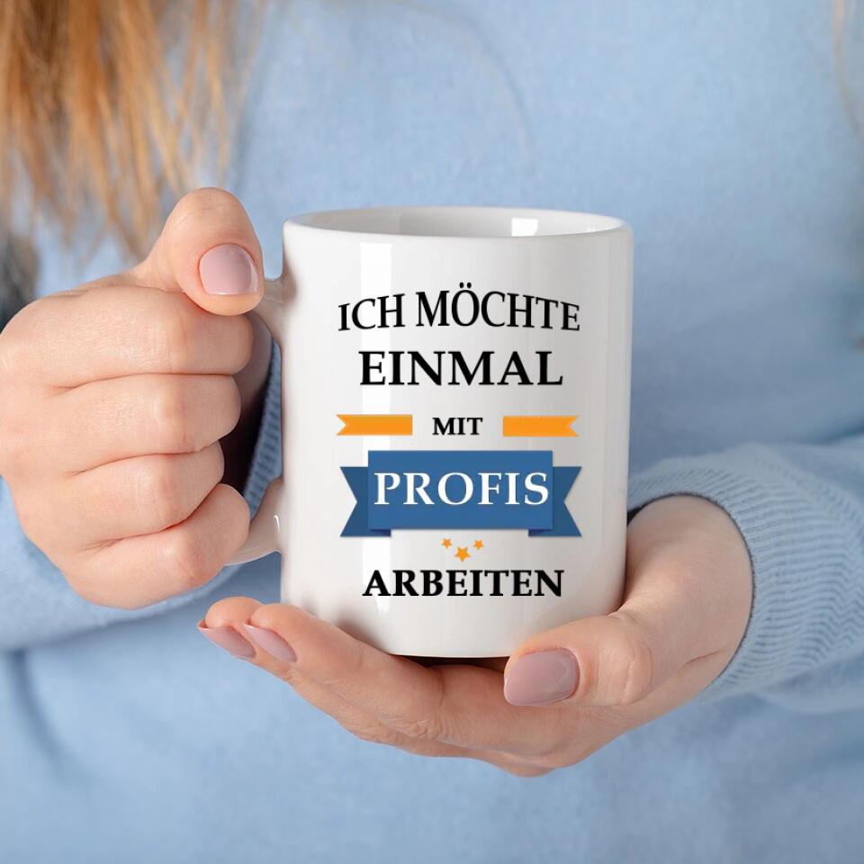 Einmal mit Profis arbeiten Tasse