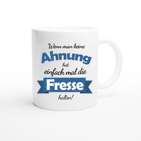 Witzige Tasse mit Spruch "Wenn man keine Ahnung hat, einfach mal die Fresse halten!"