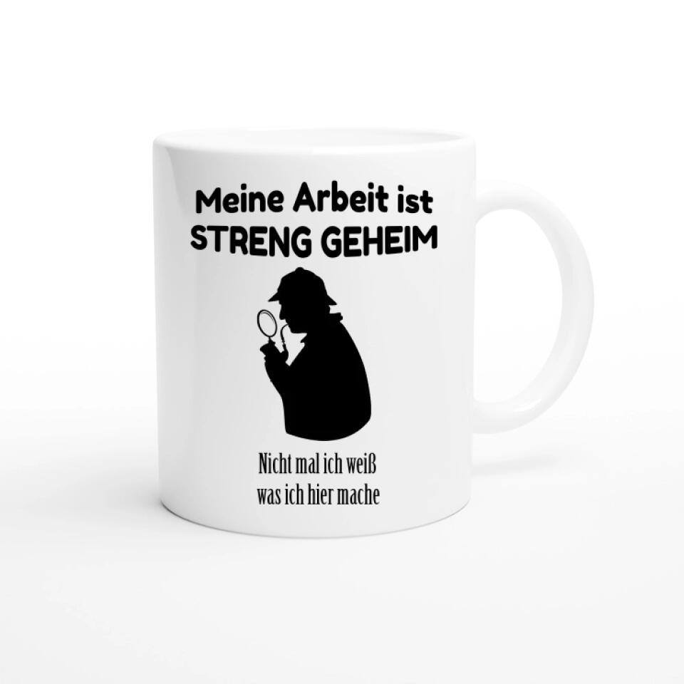 Tasse mit Spruch Meine Arbeit ist streng geheim