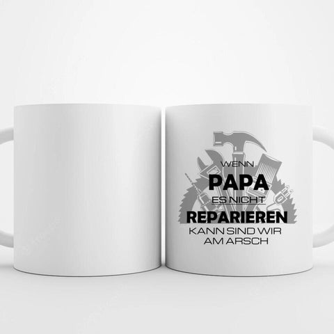 Tasse bedrucken für Papa mit Spruch wenn Papa es nicht reparieren kann 