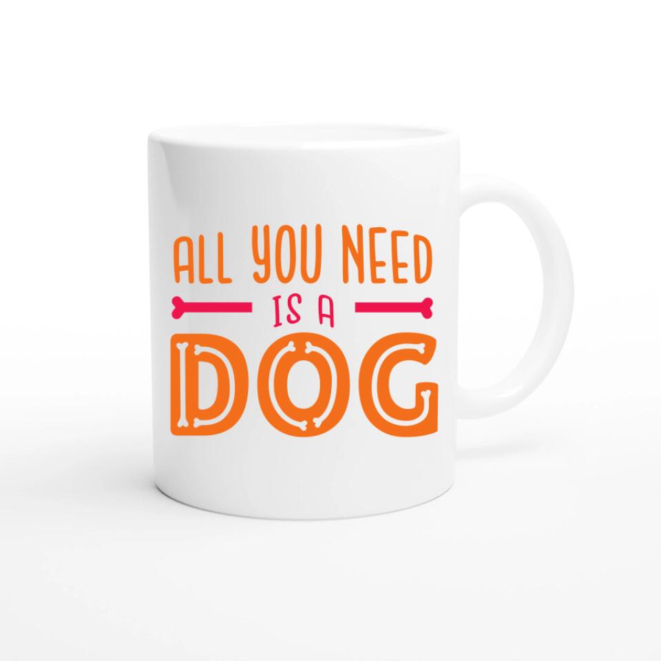 All you need is a dog Tasse